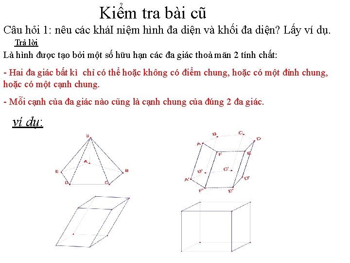 Kiểm tra bài cũ Câu hỏi 1: nêu các kháI niệm hình đa diện