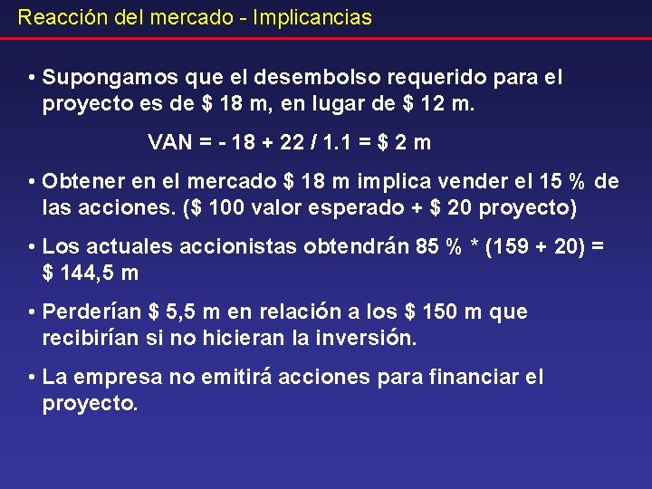 Reacción del mercado - Implicancias • Supongamos que el desembolso requerido para el proyecto