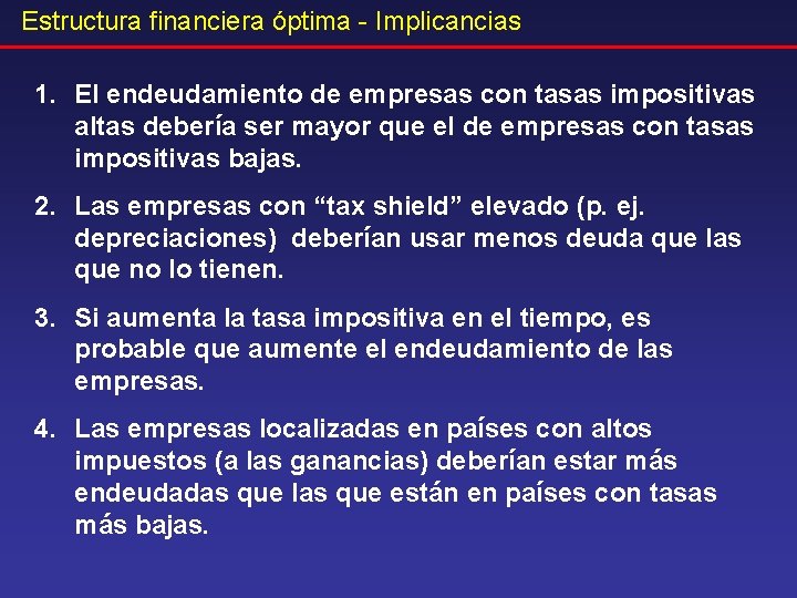 Estructura financiera óptima - Implicancias 1. El endeudamiento de empresas con tasas impositivas altas