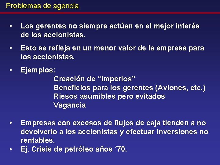 Problemas de agencia • Los gerentes no siempre actúan en el mejor interés de