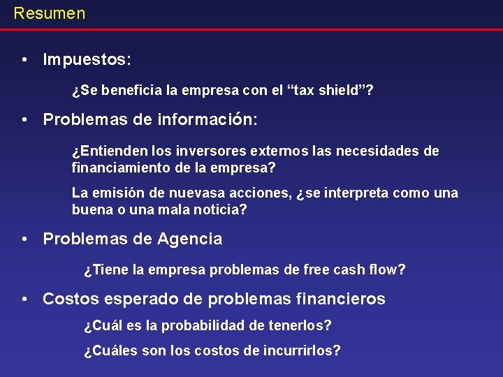 Resumen • Impuestos: ¿Se beneficia la empresa con el “tax shield”? • Problemas de