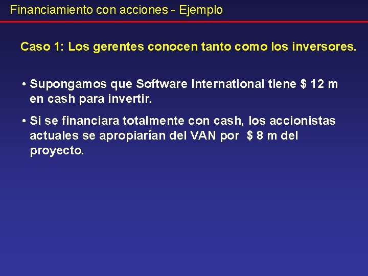 Financiamiento con acciones - Ejemplo Caso 1: Los gerentes conocen tanto como los inversores.