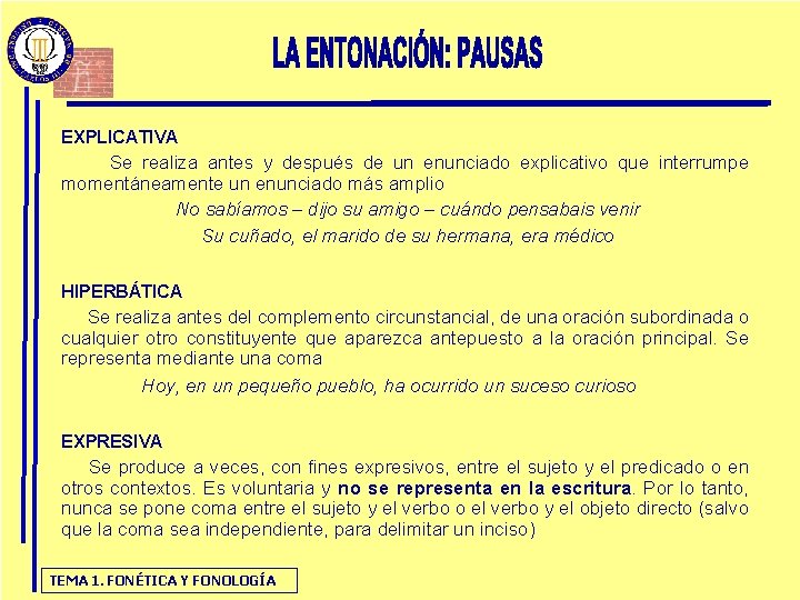 EXPLICATIVA Se realiza antes y después de un enunciado explicativo que interrumpe momentáneamente un