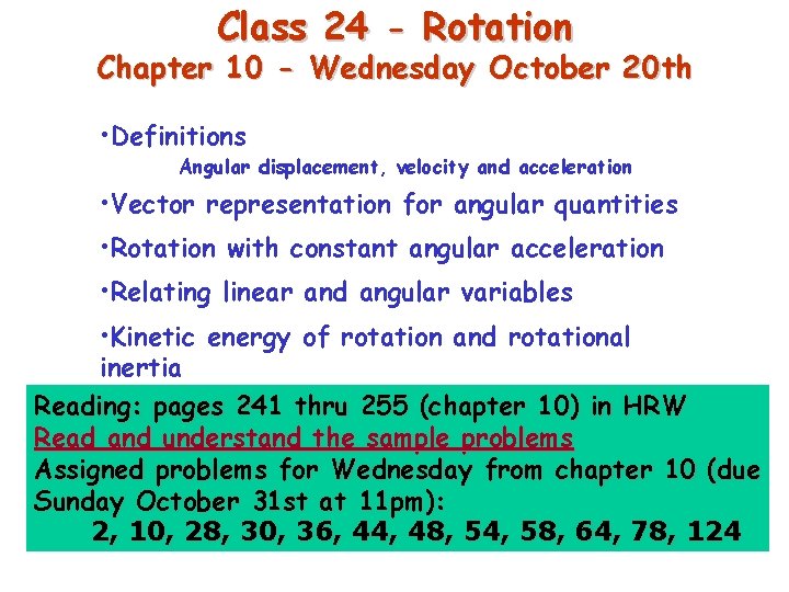 Class 24 - Rotation Chapter 10 - Wednesday October 20 th • Definitions Angular