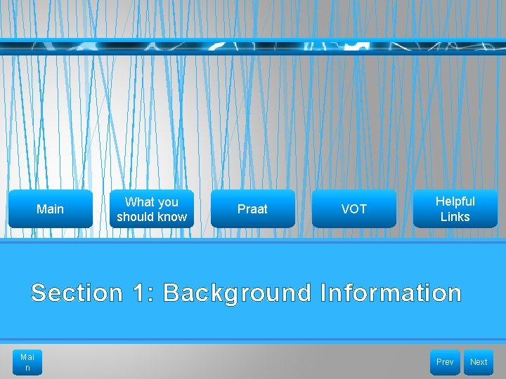 Main What you should know Praat VOT Helpful Links Section 1: Background Information Mai