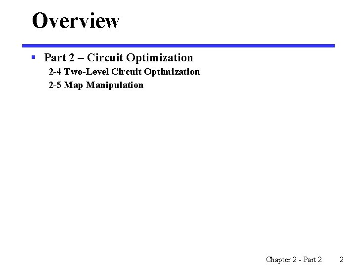 Overview § Part 2 – Circuit Optimization 2 -4 Two-Level Circuit Optimization 2 -5