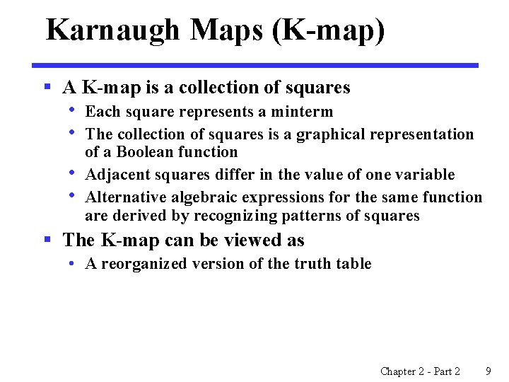 Karnaugh Maps (K-map) § A K-map is a collection of squares • • Each