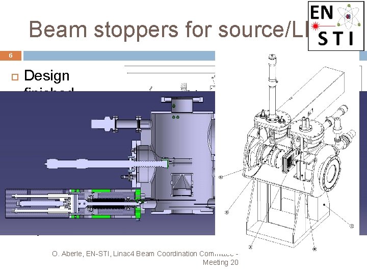 Beam stoppers for source/LEBT 6 Design finished Production started Ready by the end of