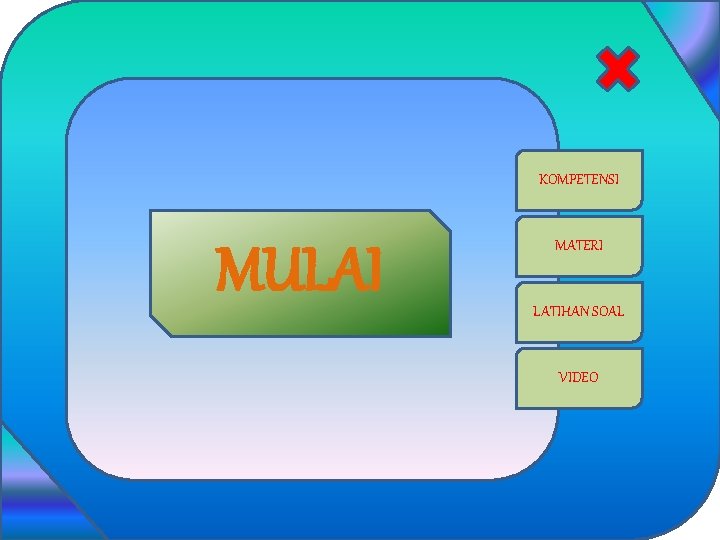 KOMPETENSI MULAI MATERI LATIHAN SOAL VIDEO 