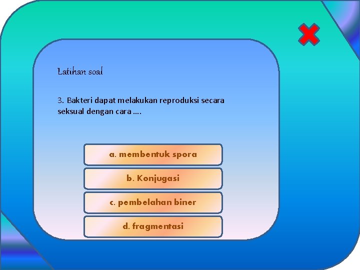 Latihan soal 3. Bakteri dapat melakukan reproduksi secara seksual dengan cara …. a. membentuk