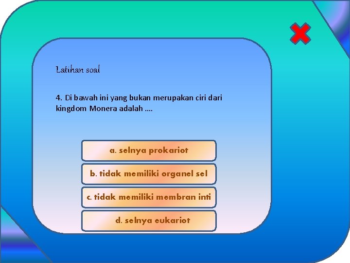 Latihan soal 4. Di bawah ini yang bukan merupakan ciri dari kingdom Monera adalah