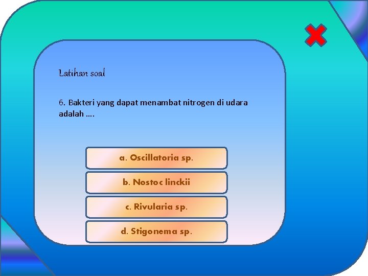 Latihan soal 6. Bakteri yang dapat menambat nitrogen di udara adalah …. a. Oscillatoria