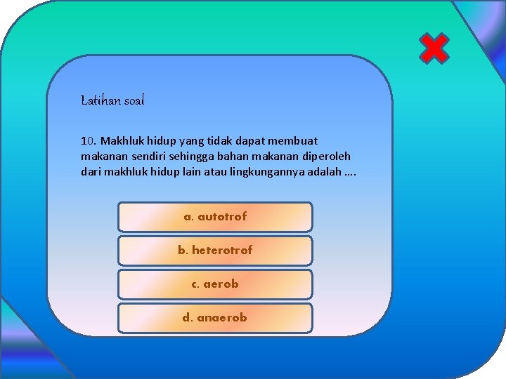 Latihan soal 10. Makhluk hidup yang tidak dapat membuat makanan sendiri sehingga bahan makanan