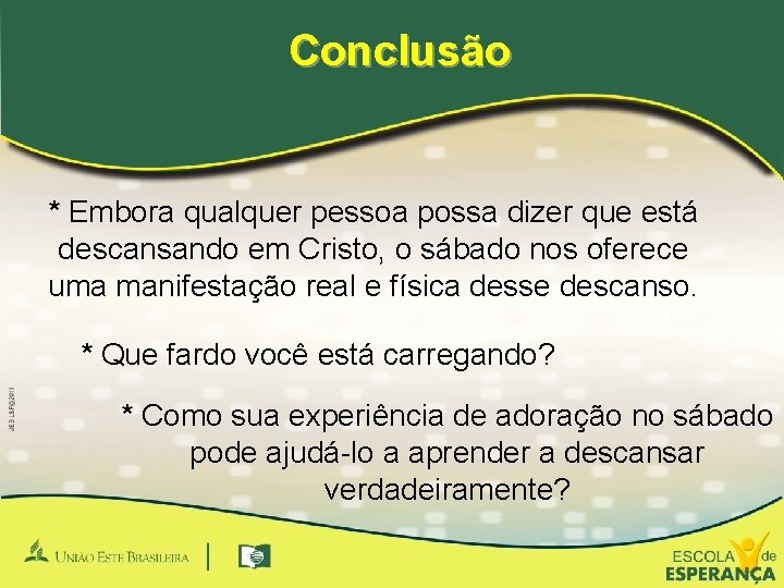 Conclusão * Embora qualquer pessoa possa dizer que está descansando em Cristo, o sábado