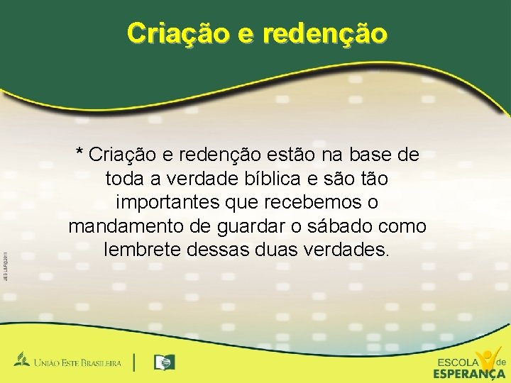 Criação e redenção * Criação e redenção estão na base de toda a verdade