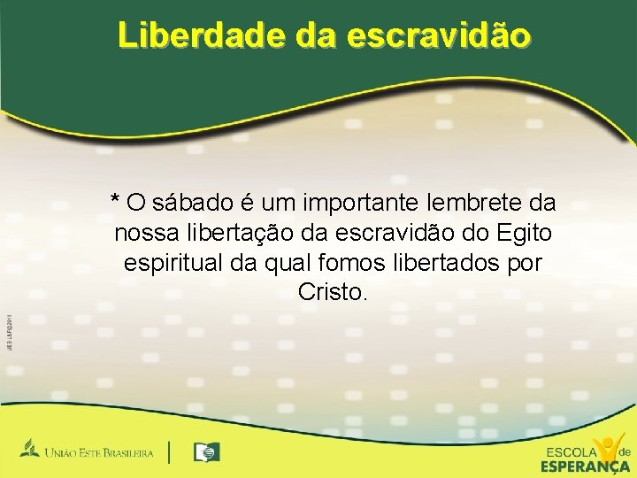 Liberdade da escravidão * O sábado é um importante lembrete da nossa libertação da