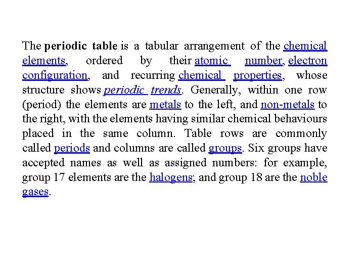 The periodic table is a tabular arrangement of the chemical elements, ordered by their