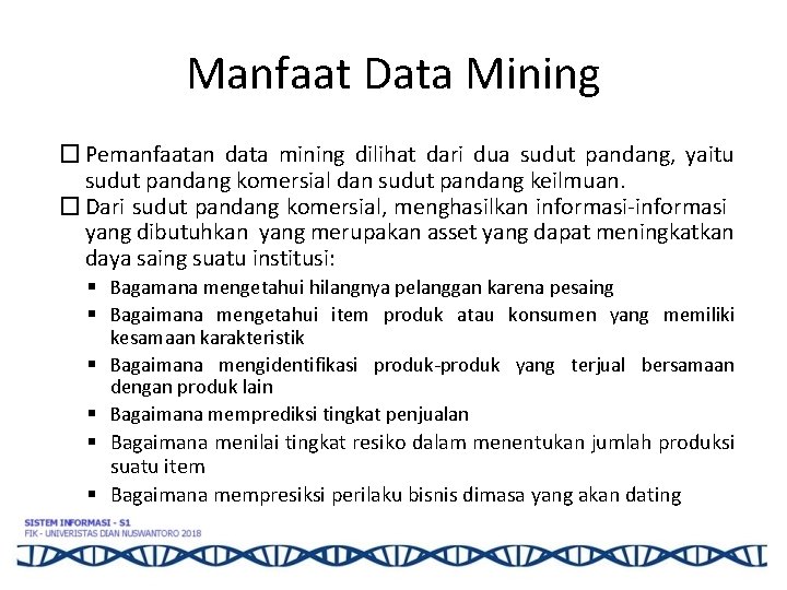 Manfaat Data Mining � Pemanfaatan data mining dilihat dari dua sudut pandang, yaitu sudut