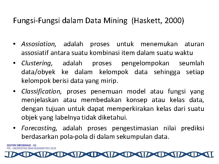 Fungsi-Fungsi dalam Data Mining (Haskett, 2000) • Assosiation, adalah proses untuk menemukan aturan assosiatif