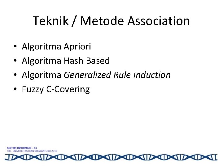 Teknik / Metode Association • • Algoritma Apriori Algoritma Hash Based Algoritma Generalized Rule