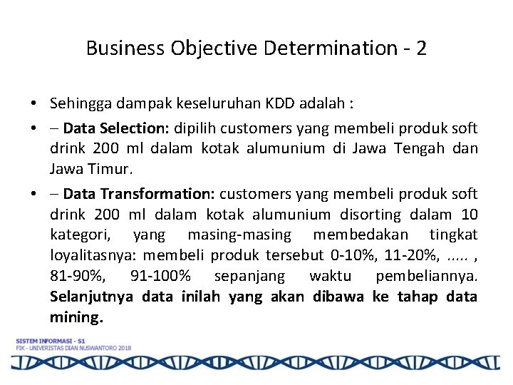 Business Objective Determination - 2 • Sehingga dampak keseluruhan KDD adalah : • –