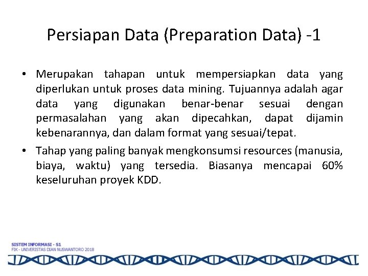 Persiapan Data (Preparation Data) -1 • Merupakan tahapan untuk mempersiapkan data yang diperlukan untuk