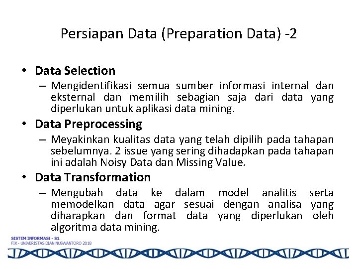 Persiapan Data (Preparation Data) -2 • Data Selection – Mengidentifikasi semua sumber informasi internal