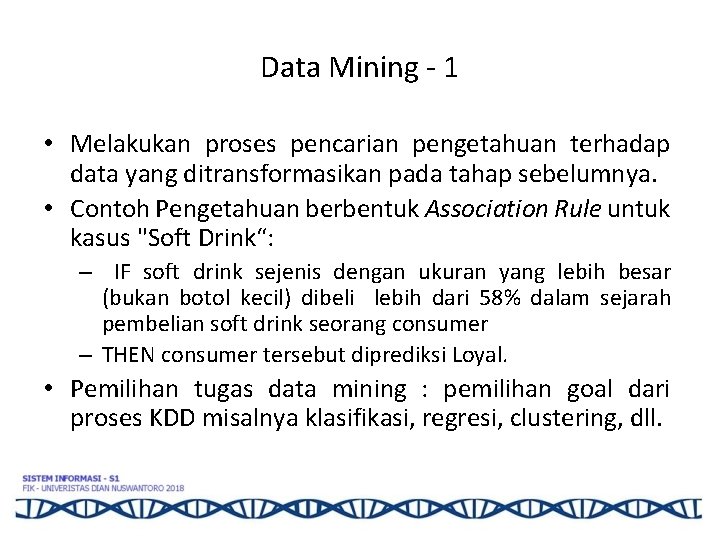 Data Mining - 1 • Melakukan proses pencarian pengetahuan terhadap data yang ditransformasikan pada