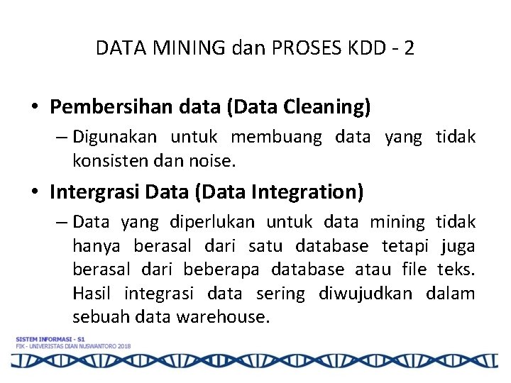 DATA MINING dan PROSES KDD - 2 • Pembersihan data (Data Cleaning) – Digunakan