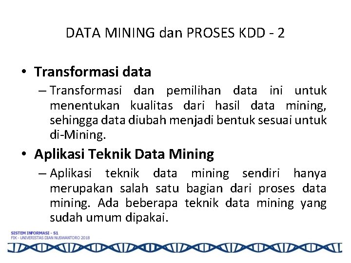 DATA MINING dan PROSES KDD - 2 • Transformasi data – Transformasi dan pemilihan