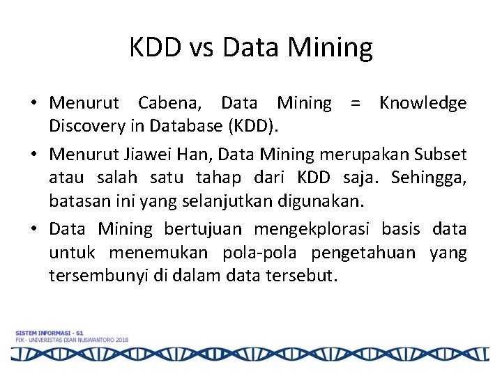 KDD vs Data Mining • Menurut Cabena, Data Mining = Knowledge Discovery in Database