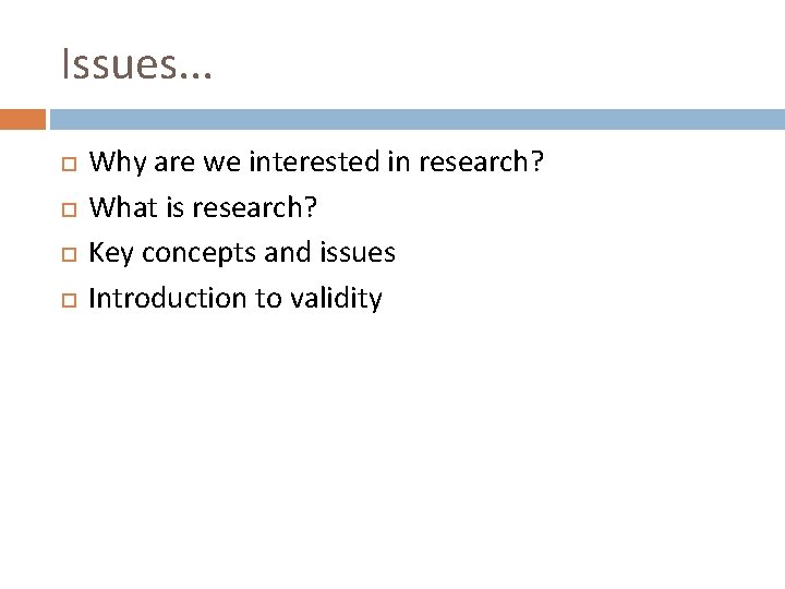 Issues. . . Why are we interested in research? What is research? Key concepts