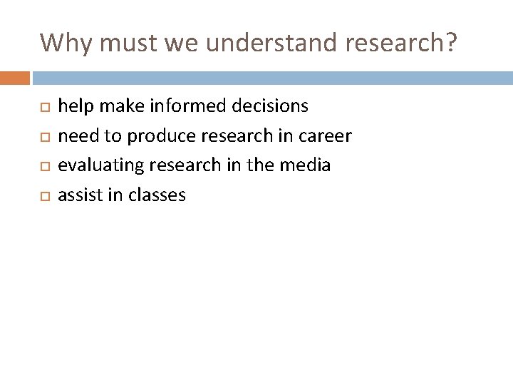 Why must we understand research? help make informed decisions need to produce research in