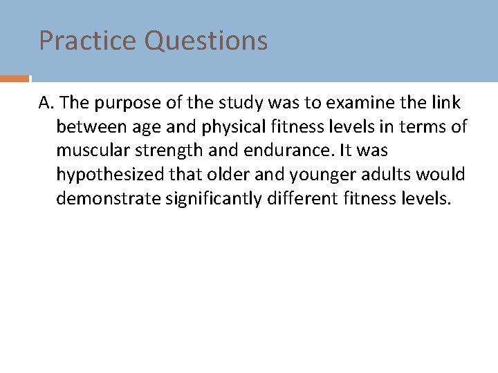 Practice Questions A. The purpose of the study was to examine the link between