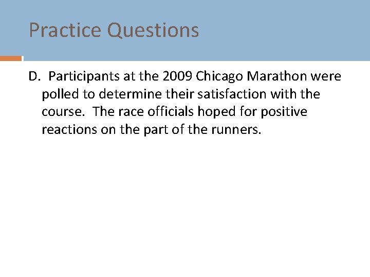 Practice Questions D. Participants at the 2009 Chicago Marathon were polled to determine their