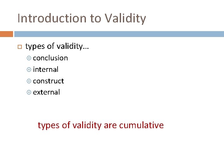 Introduction to Validity types of validity… conclusion internal construct external types of validity are