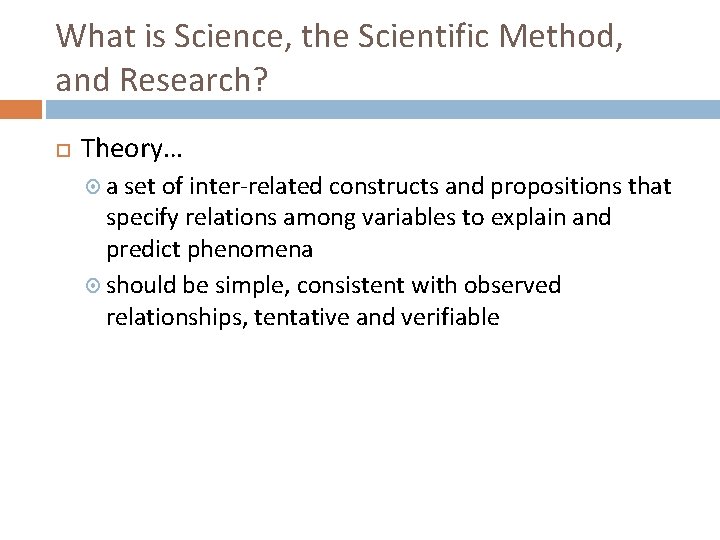 What is Science, the Scientific Method, and Research? Theory… a set of inter-related constructs