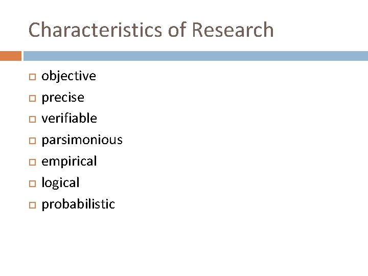 Characteristics of Research objective precise verifiable parsimonious empirical logical probabilistic 
