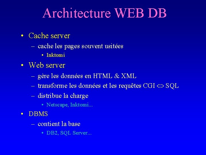 Architecture WEB DB • Cache server – cache les pages souvent usitées • Inktomi