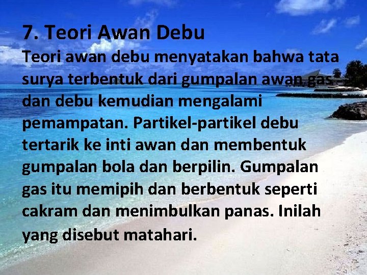 7. Teori Awan Debu Teori awan debu menyatakan bahwa tata surya terbentuk dari gumpalan