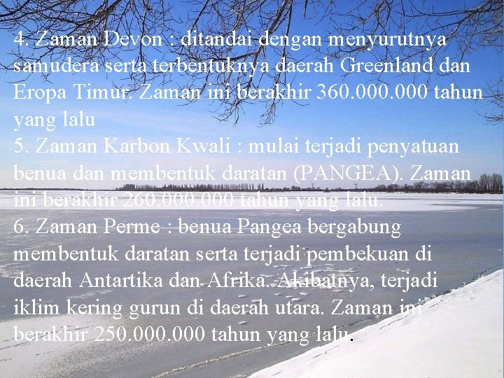 4. Zaman Devon : ditandai dengan menyurutnya samudera serta terbentuknya daerah Greenland dan Eropa