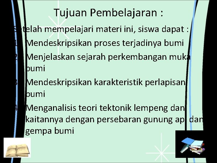 Tujuan Pembelajaran : Setelah mempelajari materi ini, siswa dapat : 1. Mendeskripsikan proses terjadinya