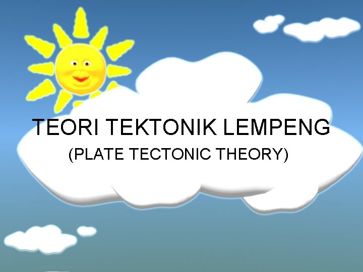 TEORI TEKTONIK LEMPENG (PLATE TECTONIC THEORY) 