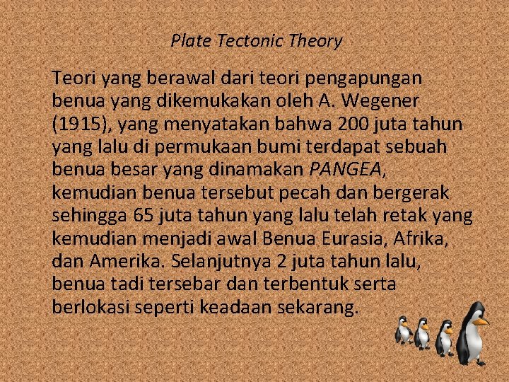 Plate Tectonic Theory Teori yang berawal dari teori pengapungan benua yang dikemukakan oleh A.