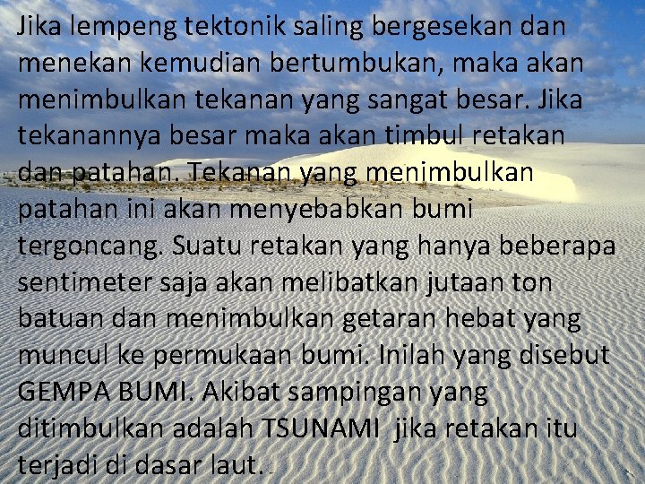 Jika lempeng tektonik saling bergesekan dan menekan kemudian bertumbukan, maka akan menimbulkan tekanan yang