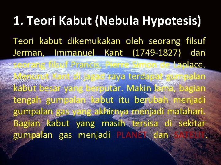 1. Teori Kabut (Nebula Hypotesis) Teori kabut dikemukakan oleh seorang filsuf Jerman, Immanuel Kant