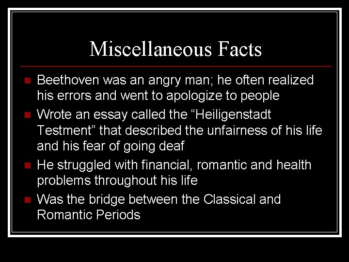 Miscellaneous Facts n n Beethoven was an angry man; he often realized his errors