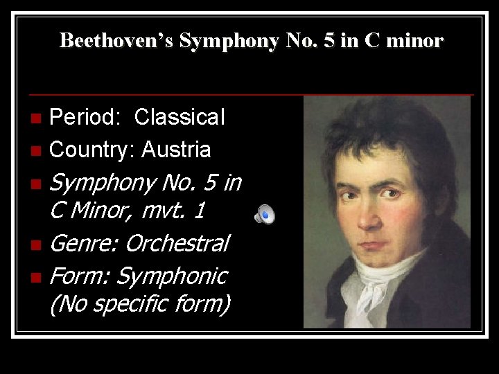Beethoven’s Symphony No. 5 in C minor Period: Classical n Country: Austria n Symphony