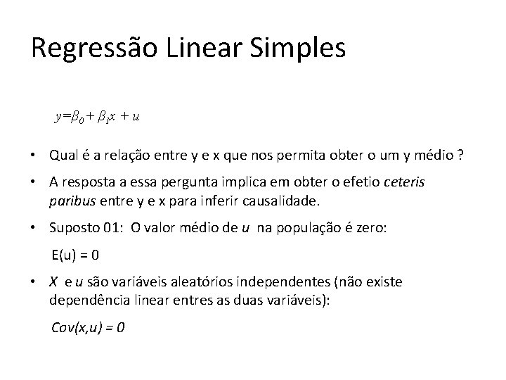 Regressão Linear Simples y=β 0 + β 1 x + u • Qual é