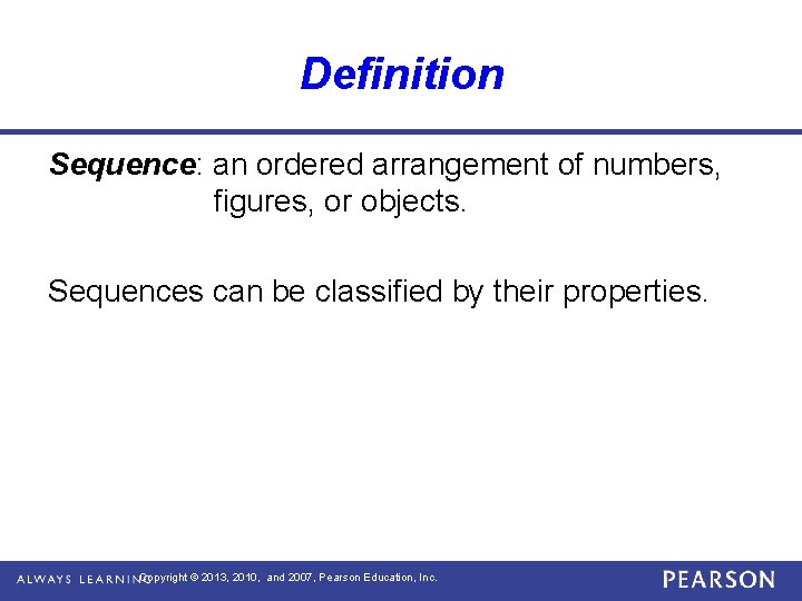 Definition Sequence: an ordered arrangement of numbers, figures, or objects. Sequences can be classified